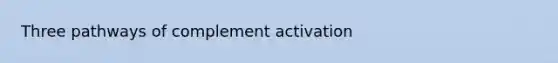 Three pathways of complement activation