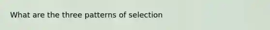 What are the three patterns of selection