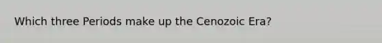 Which three Periods make up the Cenozoic Era?