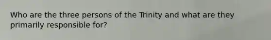 Who are the three persons of the Trinity and what are they primarily responsible for?