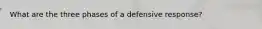 What are the three phases of a defensive response?