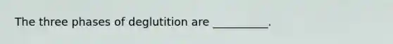 The three phases of deglutition are __________.