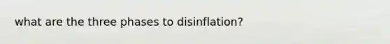 what are the three phases to disinflation?