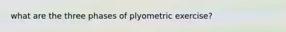 what are the three phases of plyometric exercise?