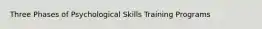 Three Phases of Psychological Skills Training Programs