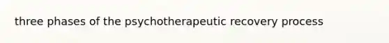 three phases of the psychotherapeutic recovery process