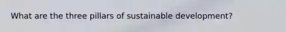 What are the three pillars of sustainable development?