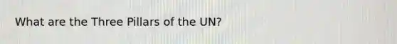 What are the Three Pillars of the UN?