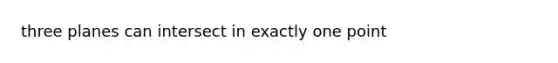 three planes can intersect in exactly one point
