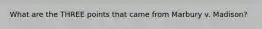 What are the THREE points that came from Marbury v. Madison?