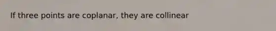 If three points are coplanar, they are collinear