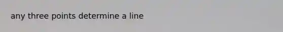 any three points determine a line