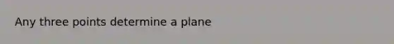 Any three points determine a plane