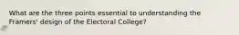 What are the three points essential to understanding the Framers' design of the Electoral College?