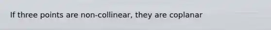 If three points are non-collinear, they are coplanar