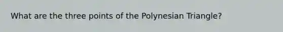 What are the three points of the Polynesian Triangle?