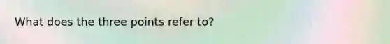 What does the three points refer to?