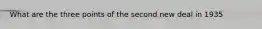 What are the three points of the second new deal in 1935