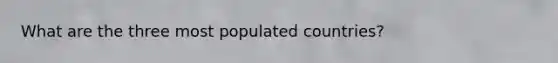 What are the three most populated countries?