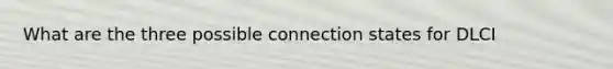 What are the three possible connection states for DLCI