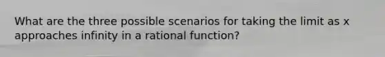 What are the three possible scenarios for taking the limit as x approaches infinity in a rational function?