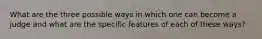 What are the three possible ways in which one can become a judge and what are the specific features of each of these ways?