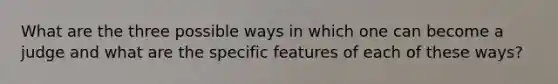 What are the three possible ways in which one can become a judge and what are the specific features of each of these ways?