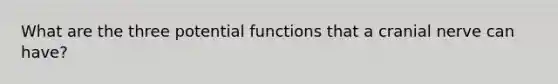 What are the three potential functions that a cranial nerve can have?