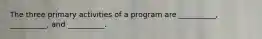 The three primary activities of a program are __________, __________, and __________.