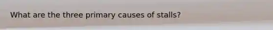 What are the three primary causes of stalls?