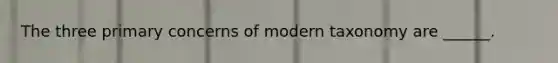 The three primary concerns of modern taxonomy are ______.