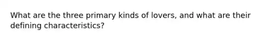 What are the three primary kinds of lovers, and what are their defining characteristics?