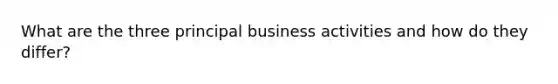 What are the three principal business activities and how do they differ?