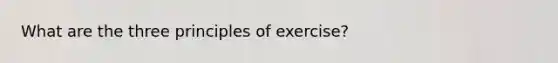 What are the three principles of exercise?