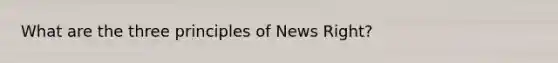 What are the three principles of News Right?