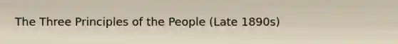 The Three Principles of the People (Late 1890s)