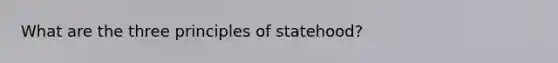 What are the three principles of statehood?