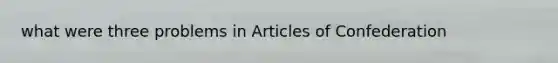 what were three problems in Articles of Confederation