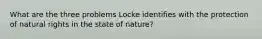 What are the three problems Locke identifies with the protection of natural rights in the state of nature?