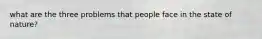 what are the three problems that people face in the state of nature?