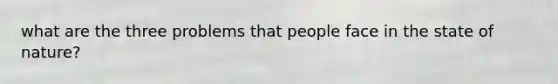 what are the three problems that people face in the state of nature?