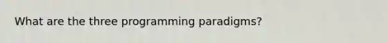 What are the three programming paradigms?