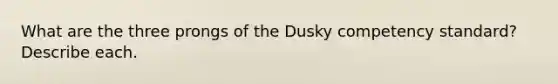 What are the three prongs of the Dusky competency standard? Describe each.