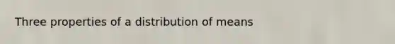 Three properties of a distribution of means