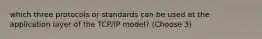 which three protocols or standards can be used at the application layer of the TCP/IP model? (Choose 3)