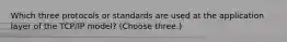 Which three protocols or standards are used at the application layer of the TCP/IP model? (Choose three.)