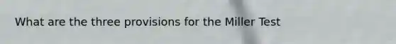 What are the three provisions for the Miller Test