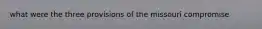 what were the three provisions of the missouri compromise