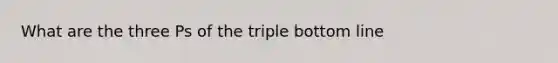 What are the three Ps of the triple bottom line