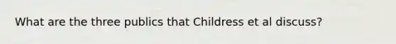 What are the three publics that Childress et al discuss?